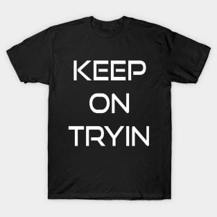 Keep trying. Motivational gym workout T-Shirt